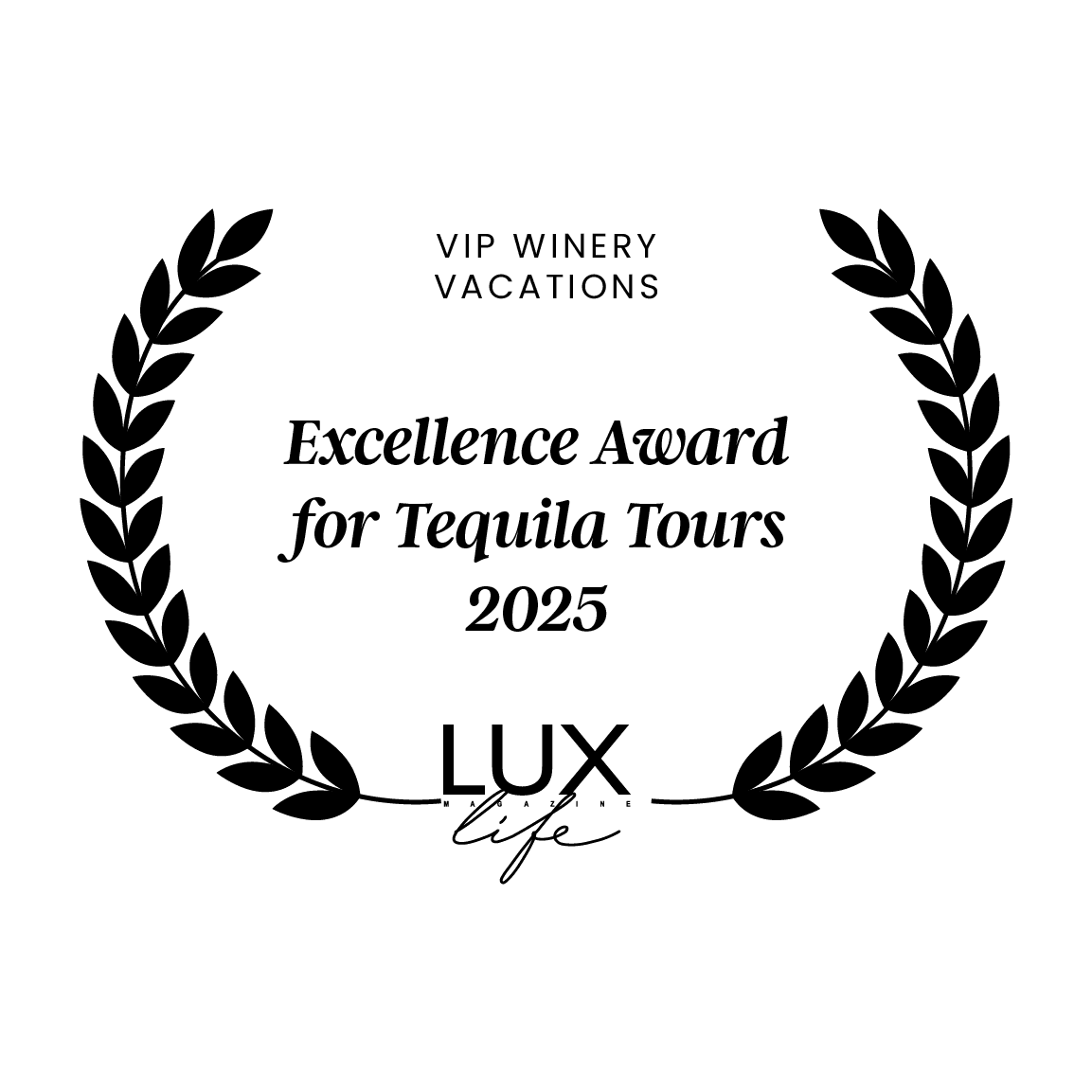 VIP Winery Vacations: Excellence Award for Tequila Tours 2025 by LUX Life Magazine.