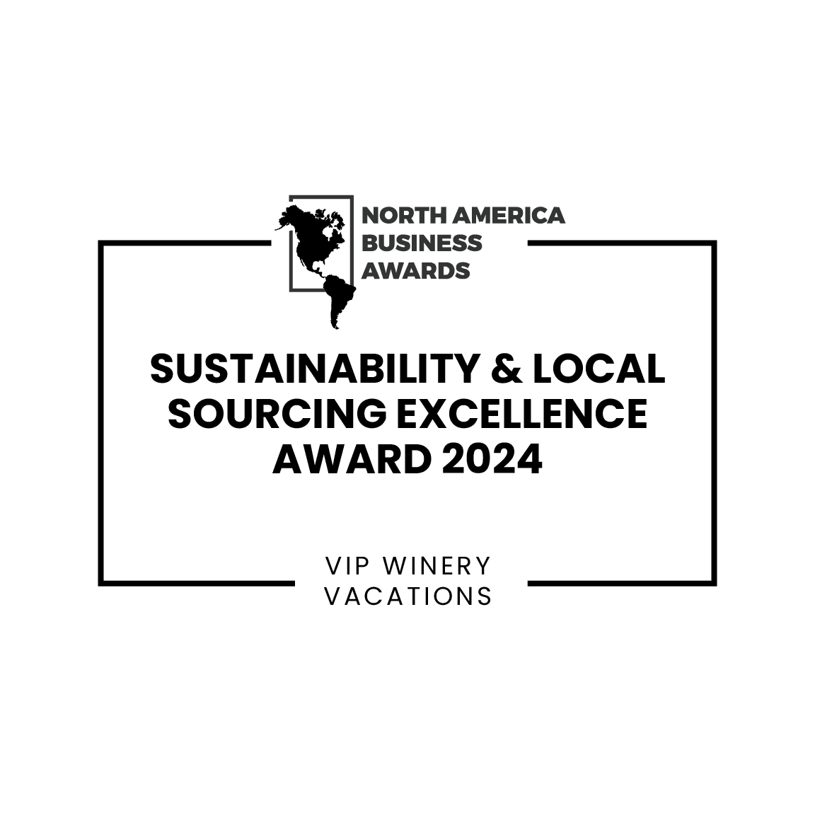 North America Business Awards: Sustainability & Local Sourcing Excellence Award 2024 - VIP Winery Vacations.